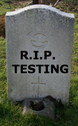 R.I.P. Testing